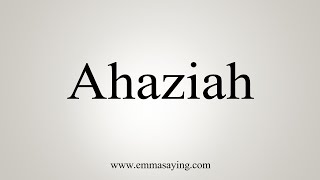 How To Say Ahaziah [upl. by Eedahs]