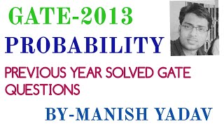 GATE 2013  PROBABILITY  PREVIOUS YEAR SOLVED GATE QUESTIONS [upl. by Jenica745]