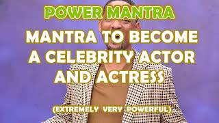 MANTRA TO BECOME A CELEBRITY ACTOR AND ACTRESS INSTANTLY [upl. by Keely]