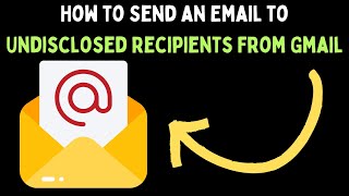 How to Send an Email to Undisclosed Recipients From Gmail [upl. by Girovard]