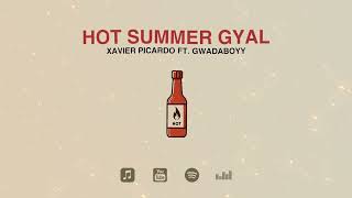 Xavier Picardo  Hot Summer Gyal feat GwadaBoyy [upl. by Eleonore775]