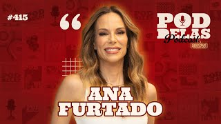 ANA FURTADO  PODDELAS PODCAST SHOW 415 [upl. by Renado]