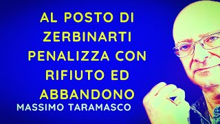 Al posto di ZERBINARTI penalizza con RIFIUTO ed ABBANDONO [upl. by Arytal]