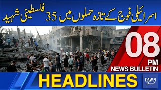 Dawn News Headlines 8 PM  35 Palestinians Were Martyred In The Latest Attacks By The Israeli Army [upl. by Romina]