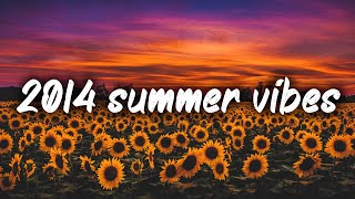 2014 summer vibes nostalgia playlist [upl. by Zetniuq]