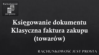 Księgowanie dokumentu  Klasyczna faktura zakupu towarów [upl. by Gilda]