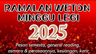 RAMALAN WETON MINGGU LEGI 2025 💫 PESAN SEMESTA [upl. by Nottage]