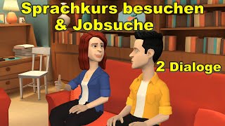 Deutsch lernen  2 Dialoge Sprachkurs besuchen amp Jobsuche [upl. by Ilohcin]