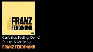 Cant Stop Feeling Demo  Demos amp Unreleased  Franz Ferdinand [upl. by Rutan]