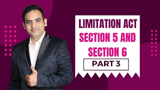 Limitation Act 1963  Section 5 and Section 6  Part 3 [upl. by Weintrob]