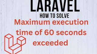 How to solve maximum execution time of 60 seconds exceeded In Laravel [upl. by Ettelimay439]