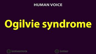 How To Pronounce Ogilvie syndrome [upl. by Ayortal]