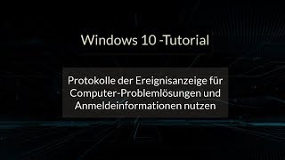 Protokolle der Ereignisanzeige für Problemlösungen und Windows 10 BenutzerAnmeldeinfos nutzen [upl. by Cleave]