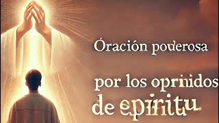 Liberación ESPIRITUAL a través de poderosas oraciones por los oprimidos [upl. by Aramac382]