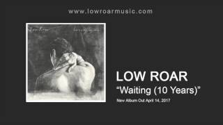 Low Roar  quotWaiting 10 Yearsquot Official Audio [upl. by Lotsyrc]