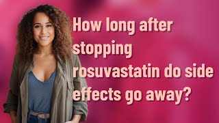 How long after stopping rosuvastatin do side effects go away [upl. by Otanutrof]