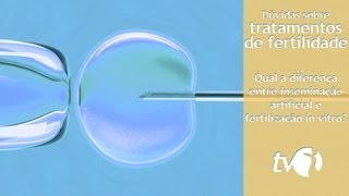 Fertilidade qual a diferença entre inseminação artificial e fertilização in vitro [upl. by Nirek]