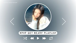 kpop get ready playlist ♡ [upl. by Gotthelf]