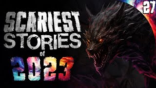 27 SCARIEST True Stories of 2023 [upl. by Linzer]