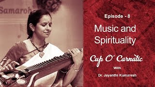 Dr Jayanthi Kumaresh  Cup O Carnatic  Episode 8  Music and Spirituality [upl. by Irneh]