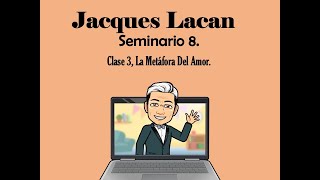 Seminario 8 Clase 3 La Metáfora del Amor 30 de Noviembre 1960 Lacan [upl. by Aerdua]