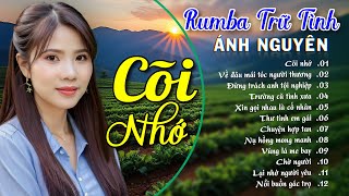 CÕI NHỚ ➤ ALBUM RUMBA ÁNH NGUYÊN HAY NHẤT MỌI THỜI ĐẠI ➤ LK RUMBA CỰC HÓT 2024 [upl. by Aerbua]