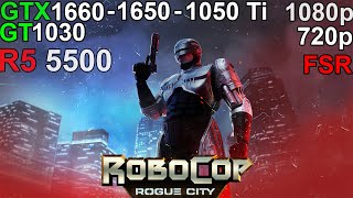 RoboCop Rogue City  GTX 1660  GTX 1650  GTX 1050 Ti  GT 1030 Ryzen 5 5500 [upl. by Eednam]