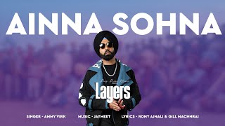 Ainna Sohna Audio  Layers  Ammy Virk  Black Virus  Rony Ajnali  Gill Machhrai Punjabi Songs [upl. by Patrice]