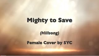 Mighty to Save Hillsong Female cover by SYC [upl. by Mcgaw897]