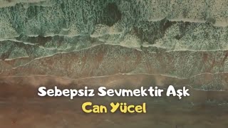 Can Yücel  Sebepsiz sevmektir aşk [upl. by Besse819]