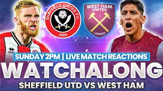 Sheffield Utd 22 West Ham Utd  Live Watchalong [upl. by Behl]