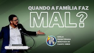 quotQuando a família faz malquot  Pr Jean Carlos  IPR CAMPO VERDEMT [upl. by Aivitnahs]