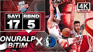 ONURALP BiTiM  17 SAYI  4K 60fps  Chicago Bulls X Dallas Mavericks  11 Mart 2024 [upl. by Lehet]