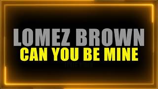 Lomez Brown  Can You Be Mine Official Lyric Video [upl. by Halueb]