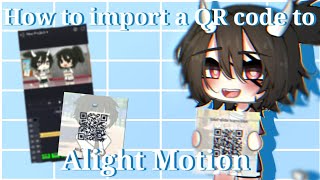 How to import a QR code to alight motion Tutorial [upl. by Pelag140]