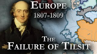 Europe 18071809 The Failure of Tilsit [upl. by Enomsed42]