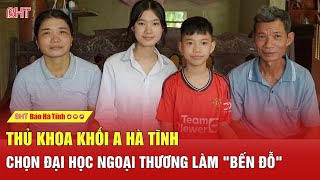 Thủ khoa A00 Hà Tĩnh chọn Trường Đại học Ngoại thương làm quotbến đỗquot [upl. by Ayamat]