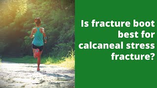 Is fracture boot best for calcaneal stress fracture [upl. by Greeson]