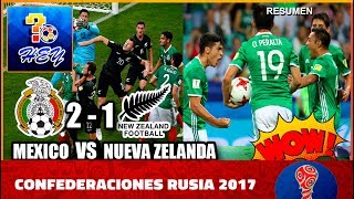 Mexico vs Nueva Zelanda 21 Resumen Recuerdo Previo Confederaciones 2017 [upl. by Qifahs]