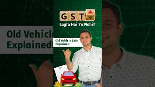 GST Lagta Hai Ya Nahi Old Vehicle Sale Explained [upl. by Yziar]