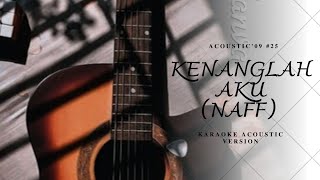 KENANGLAH AKU  NAFF  KARAOKE AKUSTIK Acoustic 09 [upl. by Yrolg]