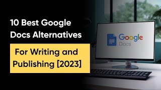 10 Best Google Docs Alternatives for Writing and Publishing 2023 [upl. by Waldemar251]