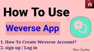 How to Use Weverse App  How to Create Weverse Account  Sign UpLog In  Techno Creations [upl. by Athene]