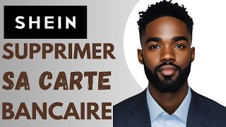 Comment Enlever Sa Carte Bancaire Sur Shein 2024 [upl. by Yerffeg]