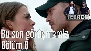 İçerde 8 Bölüm  Bu Son Görüşmemiz [upl. by Annawaj]