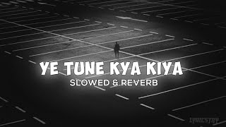 ye tune kya kiya slowed and reverb  javed bashir  8d audio  SMARTYLOFIII [upl. by Ramirol]