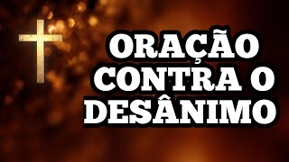 ORAÇÃO EXTREMAMENTE PODEROSA CONTRA O DESÂNIMO [upl. by Rosco]