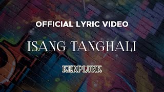 Kerplunk  Isang Tanghali Official Lyric Video [upl. by Nnaeerb]