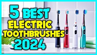 ✅5 Best Electric Toothbrushes of 2024 Reviews  Top Best Electric Toothbrush 2024 [upl. by Prouty]