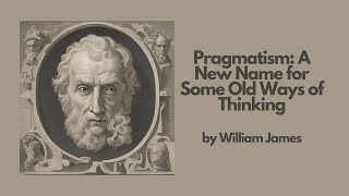 Pragmatism A New Name for Some Old Ways of Thinking by William James  Best Audiobook – Part 1 [upl. by Dulciana384]